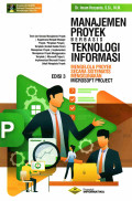 Manajemen Proyek Berbasis Teknologi Informasi: Mengelola proyek secara sistematis menggunakan microsoft project edisi 3