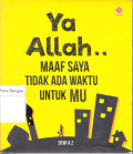 Ya Allah Maaf Saya Tidak Ada Waktu Untuk-Mu
