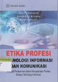 Etika Profesi Teknologi Informasi dan Komunikasi : Menjadi Profesional dalam Menjalankan Profesi Bidang Teknologi Informasi
