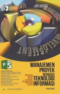 Manajemen Proyek Berbasis Teknologi Informasi : Mengelola proyek secara sistematis menggunakan Microsoft Project revisi kedua