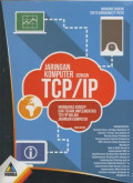 Jaringan Komputer dengan TCP/IP: Membahas konsep dan teknik implementasi TCP/IP dalam jaringan komputer (edisi revisi)