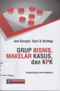 Anti Korupsi: Teori & Strategi; Grup bisnis, makelar kasus, dan KPK