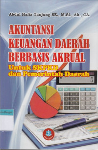Image of Akuntansi Keuangan Daerah Berbasis Akrual: Untuk SKPKD dan pemerintah daerah