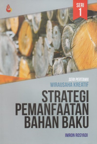 Image of Strategi Pemanfaatan Bahan Baku: Wirausaha Kreatif Seri Pertama