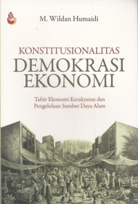 Image of Konstitusionalitas Demokrasi Ekonomi: Tafsir Ekonomi Kerakyatan dan Pengelolaan Sumber Daya Alam