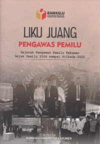 Image of Liku Juang Pengawas Pemilu: Sejarah pengawas Pemilu Kebumen sejak 2004 sampai Pilkada 2020