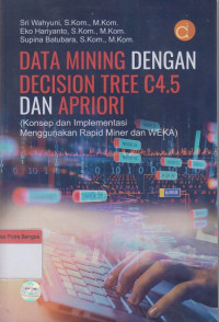 Image of Data Mining Dengan Decision Tree C4.5 Dan Apriori (Konsep dan implementasi menggunakan rapid miner dan WEKA)