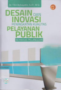 Image of Desain dan Inovasi Peningkatan Kualitas Pelayanan Publik Berbasis Pelanggan