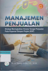 Image of Manajemen Penjualan : Strategi meningkatkan kinerja tenaga pejualan pada koperasi simpan pinjam (KSP)