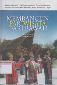 Image of Membangun Pariwisata Dari Bawah: Catatan penelitian terhadap desa wisata penerima PNPM Mandiri pariwisata