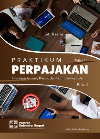Image of Praktikum Perpajakan: Informasi umum, kasus, dan formulir-formulir Edisi 11 Buku 1