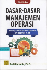 Image of Dasar-dasar Manajemen Operasi: Konsep, batang tubuh ilmu dan industri 4.0 Edisi 2
