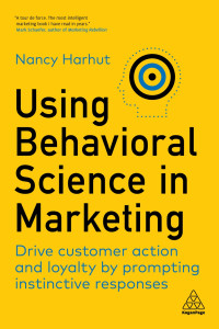Image of Using Behavioral Science in Marketing: Drive customer action and loyalty by prompting instinctive responses