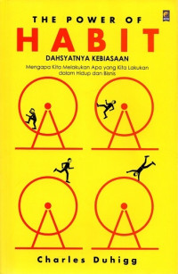Image of The Power Of Habit: Dahsyatnya Kebiasaan: Mengapa kita melakukan apa yang kita lakukan dalam hidup dan bisnis