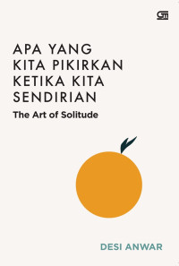 Image of Apa yang Kita Pikirkan Ketika Kita Sendirian: The art of solitude