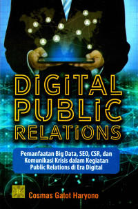 Image of Digital Public Relations: Pemanfaatan big data, SEO, CSR, dan komunikasi krisis dalam kegiatan public relations di era digital