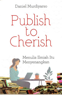 Image of Publish to Cherish: Menulis ilmiah itu menyenangkan