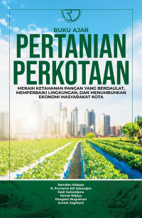 Image of Buku Ajar Pertanian Perkotaan: Meraih Ketahanan Pangan Yang Berdaulat, Memperbaiki Lingkungan, dan Menumbuhkan Ekonomi Masyarakat Kota