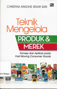 Image of Teknik Mengelola Produk & Merek : Konsep dan aplikasi pada fast moving consumer goods