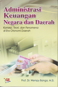 Image of Administrasi Keuangan Negara dan Daerah: Konsep, teori dan fenomena di era otonomi daerah