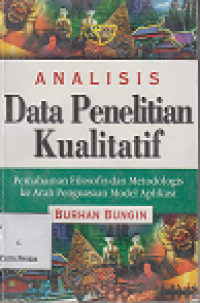 Image of Analisis Data Penelitian Kualitatif: Pemahaman filosofis dan metodologis ke arah penguasaan model aplikasi