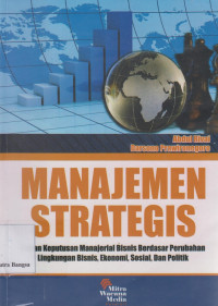 Image of Manajemen Strategis: Kajian manajemen strategis berdasar perubahan lingkungan bisnis, ekonomi, sosial, dan politik