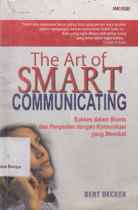 Image of The Art of Smart Communicating: Sukses dalam bisnis dan pergaulan dengan komunikasi yang memikat
