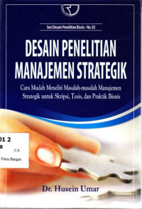 Image of Desain Penelitian Manajemen Strategik: Cara Mudah Meneliti Masalah-Masalah Manajemen Strategik untuk Skripsi, Tesis, dan Praktik Bisnis