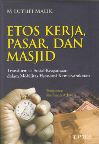 Image of Etos Kerja, Pasar, dan Masjid: Trasnformasi sosial-keagamaan dalam mobilitas ekonomi kemasyarakatan