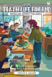 Image of Teach Like Finland: Mengajar Seperti Finlandia (33 Strategi Sederhana Untuk Kelas Yang Menyenangkan)