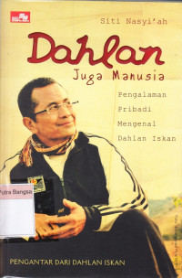 Image of Dahlan Juga Manusia: Pengalaman pribadi mengenai Dahlan Iskan