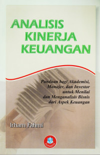 Image of Analisis Kinerja Keuangan: Panduan bagi akademisi, manajer, dan investor untuk menilai dan menganalisis bisnis dari aspek keuangan
