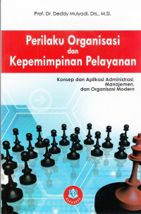 Image of Perilaku Organisasi dan Kepemimpinan Pelayanan: Konsep dan aplikasi administrasi, manajemen, dan organisasi modern