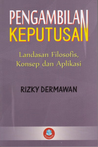 Image of Pengambilan Keputusan: Landasan filosofis, konsep dan aplikasi