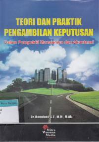Image of Teori Dan Praktik Pengambilan Keputusan; Dalam Perspektif Manajemen Dan Akuntansi