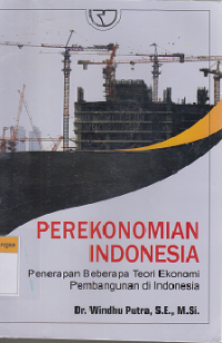 Image of Perekonomian Indonesia: Penerapan beberapa teori ekonomi pembangunan di Indonesia