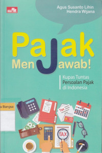 Image of Pajak Menjawab!: Kupas tuntas persoalan pajak di Indonesia