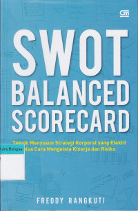Image of SWOT Balanced Scorecard: Teknik menyusun strategi korporat yang efektif plus cara mengelola kinerja dan risiko