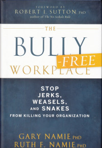 Image of The Bully‑Free Workplace: Stop jerks, weasels, and snakes from killing your organization