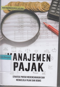 Image of Manajemen Pajak: Strategi pintar merencanakan dan mengelola pajak dan bisnis