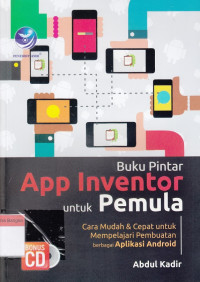 Image of Buku Pintar App Inventor untuk Pemula : Cara Mudah & Cepat untuk Mempelajari Pembuatan berbagai Aplikasi Android
