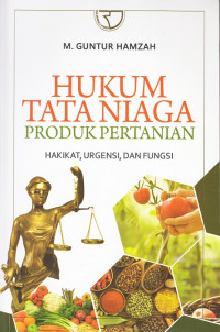 Image of Hukum Tata Niaga Produk Pertanian: Hakikat, urgensi, dan fungsi