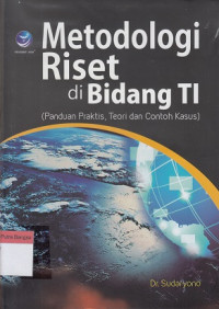 Image of Metodologi Riset di Bidang TI: Panduan praktis, teori dan contoh kasus