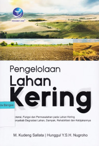 Image of Pengelolaan Lahan Kering: Potensi, fungsi dan permasalahan pada lahan kering; Penyebab degradasi lahan, dampak, rehabilitasi dan kebijakannya