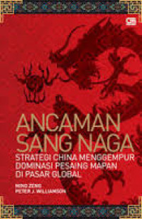 Image of Ancaman Sang Naga: Strategi China menggempur dominasi pesaing mapan di pasar global
