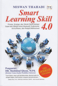 Image of Smart Learning Skill 4.0 Prinsip,Strategi, dan Teknik - Teknik Belajar Cepat dan Efektif untuk Eksekutif, Profesional, Guru/Dosen, dan Pelajar/Mahasiswa