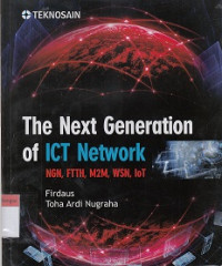 Image of The Next Generation of ICT Network : NGN, FTTH, M2M, WSN, loT