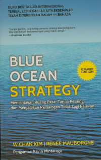 Image of Blue Ocean Strategy: Menciptakan ruang pasar tanpa pesaing dan menjadikan persaingan tidak lagi relevan