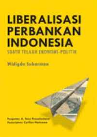 Image of Liberalisasi Perbankan Indonesia: Suatu telaah ekonomi-politik