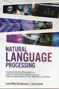 Image of Natural Language Processing: Eksplorasi Sentimen Masyarakat dalam Evaluasi Produk Lokal Indonesia menggunakan Algoritma Bag of Words, TF-IDF, Word2Vec, dan Doc2Vec Ed. I